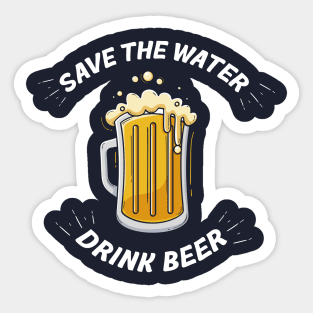 Save the Water, Drink Beer Sticker